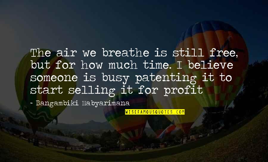 Isweat Quotes By Bangambiki Habyarimana: The air we breathe is still free, but Isweat Quotes By Bangambiki Habyarimana: The air we breathe is still free, but