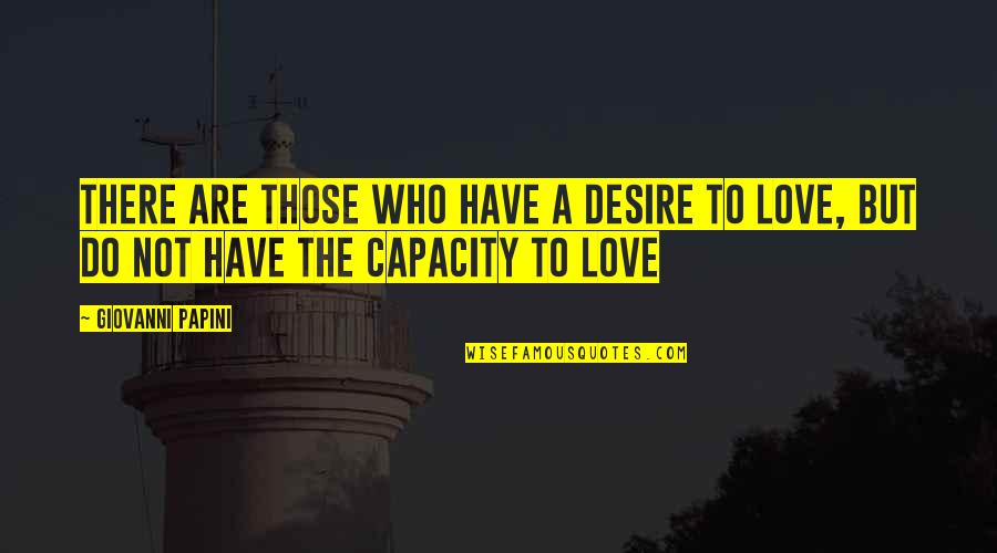 Isweat Quotes By Giovanni Papini: There are those who have a desire to
