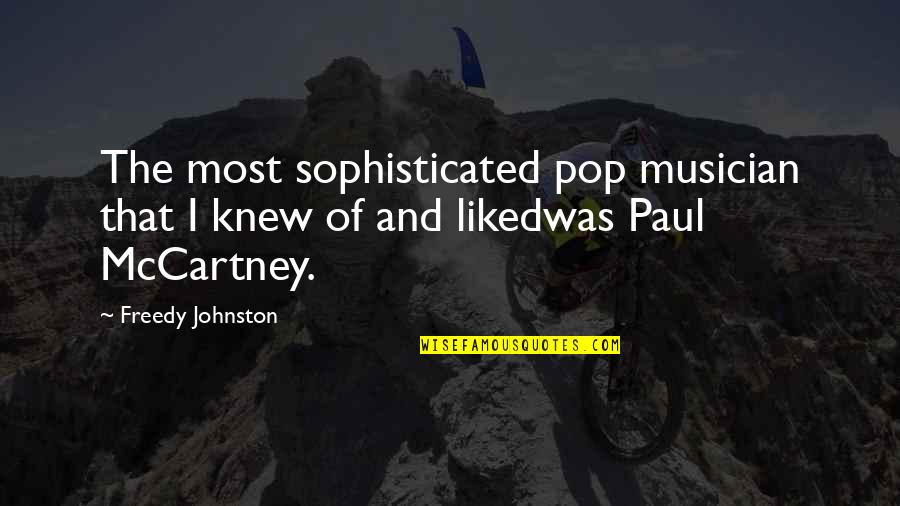 Isyanov Quotes By Freedy Johnston: The most sophisticated pop musician that I knew