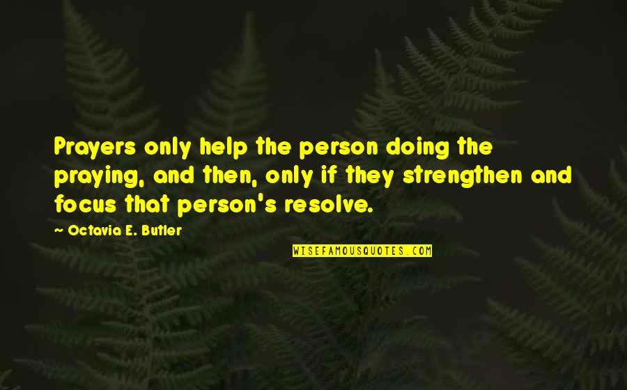 Isyk Kulis Quotes By Octavia E. Butler: Prayers only help the person doing the praying, Isyk Kulis Quotes By Octavia E. Butler: Prayers only help the person doing the praying,