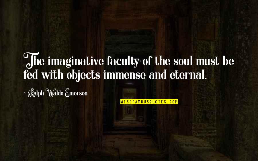 Isymfs Quotes By Ralph Waldo Emerson: The imaginative faculty of the soul must be