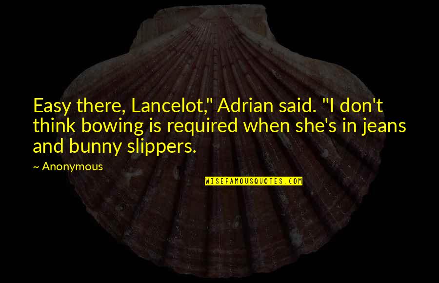 Isync Quotes By Anonymous: Easy there, Lancelot," Adrian said. "I don't think