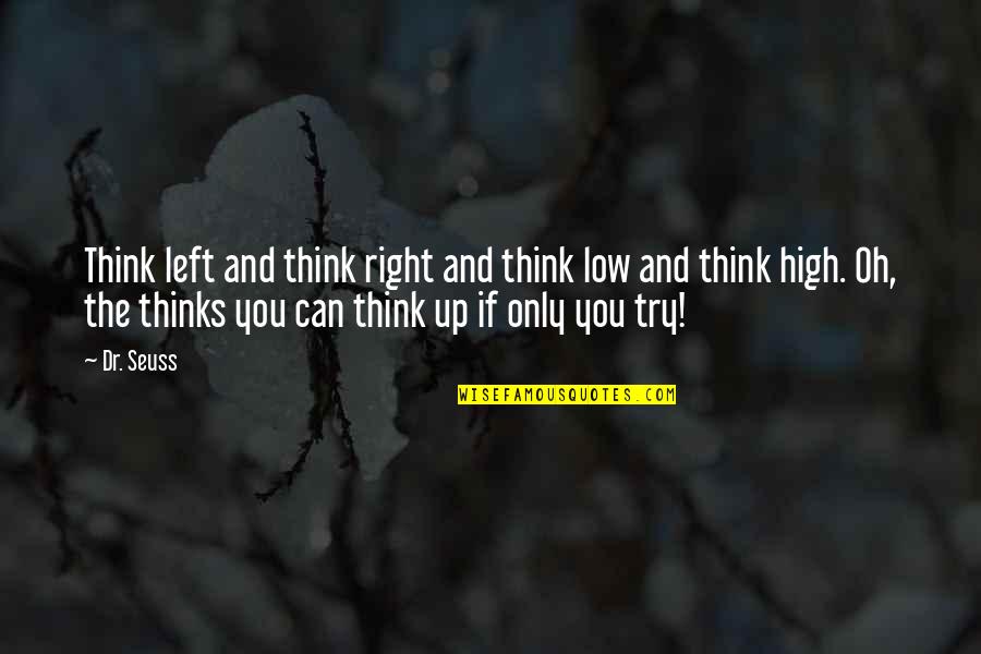 Isyou Quotes By Dr. Seuss: Think left and think right and think low