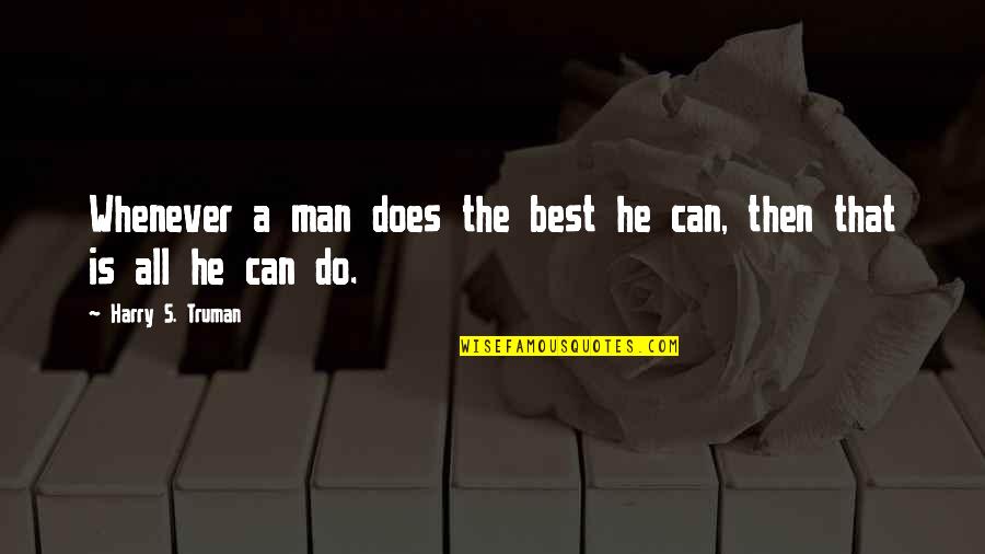 Isyou Quotes By Harry S. Truman: Whenever a man does the best he can,