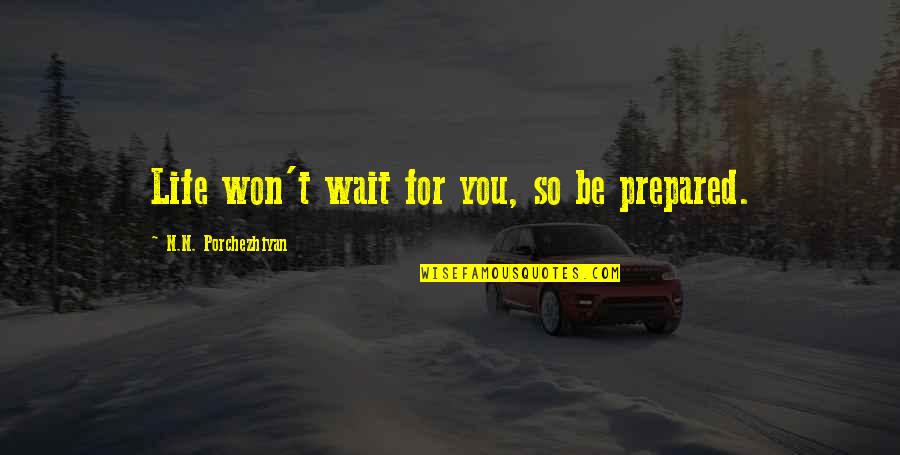 Isyou Quotes By N.N. Porchezhiyan: Life won't wait for you, so be prepared.