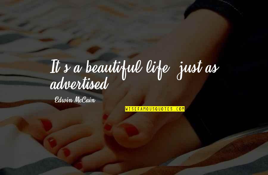 It A Beautiful Life Quotes By Edwin McCain: It's a beautiful life, just as advertised. It A Beautiful Life Quotes By Edwin McCain: It's a beautiful life, just as advertised.