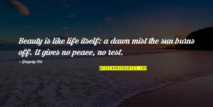 It A Beautiful Life Quotes By Gregory Orr: Beauty is like life itself: a dawn mist It A Beautiful Life Quotes By Gregory Orr: Beauty is like life itself: a dawn mist
