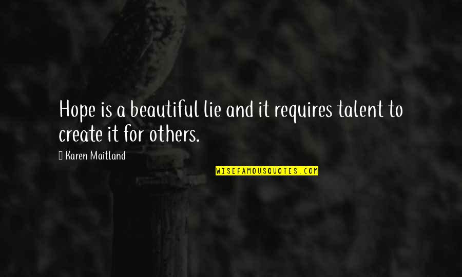 It A Beautiful Life Quotes By Karen Maitland: Hope is a beautiful lie and it requires