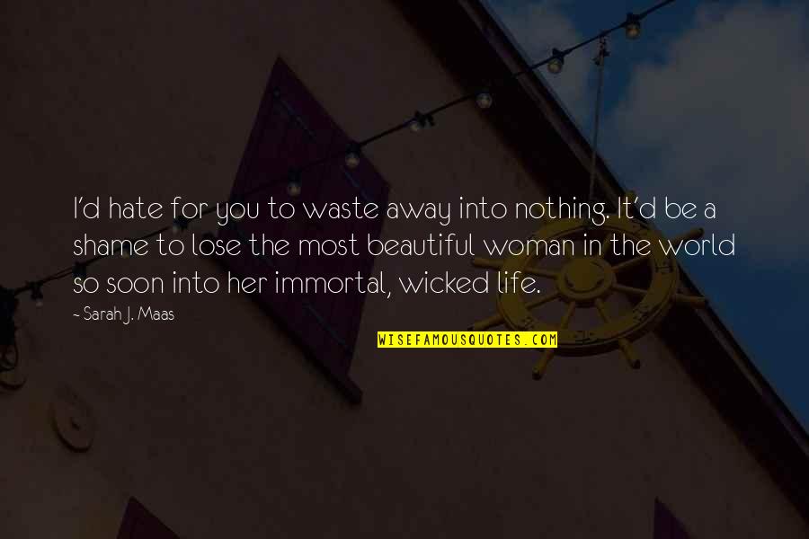 It A Beautiful Life Quotes By Sarah J. Maas: I'd hate for you to waste away into It A Beautiful Life Quotes By Sarah J. Maas: I'd hate for you to waste away into