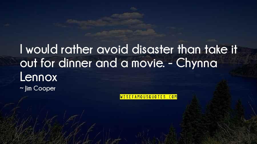 It A Disaster Movie Quotes By Jim Cooper: I would rather avoid disaster than take it