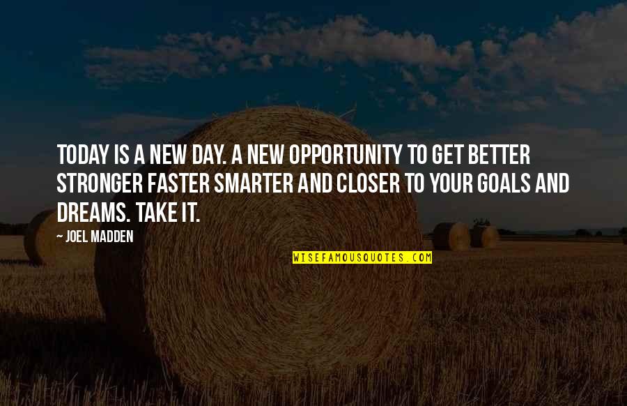 It A New Day Quotes By Joel Madden: Today is a new day. A New opportunity