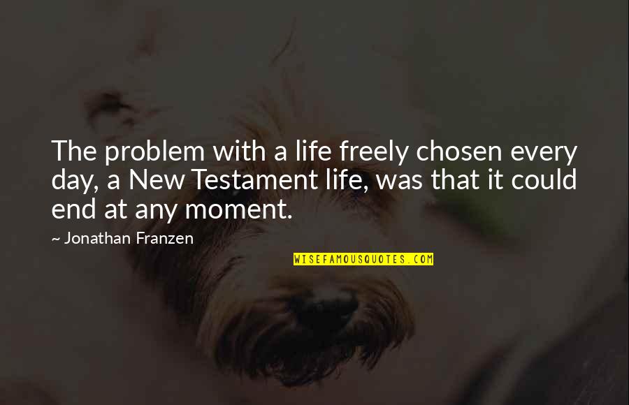 It A New Day Quotes By Jonathan Franzen: The problem with a life freely chosen every