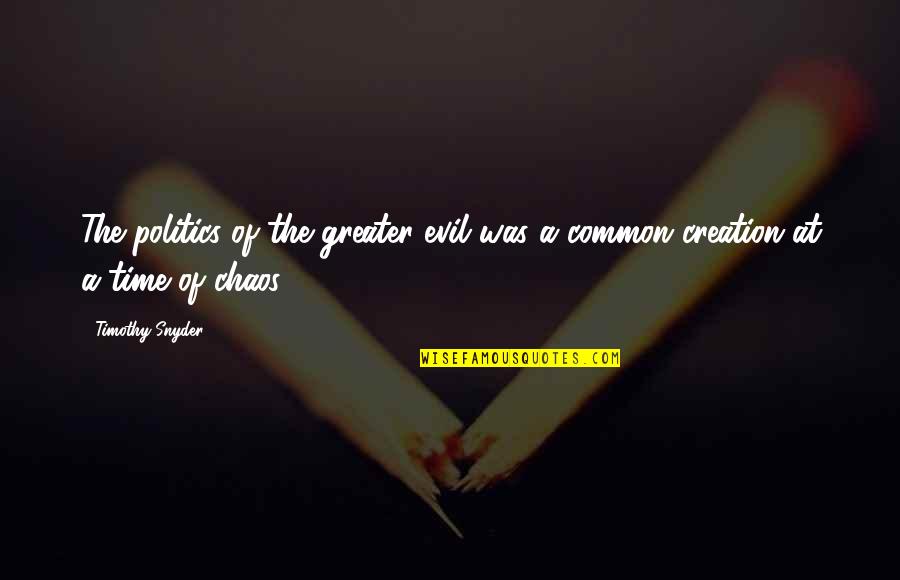 It Aint Bragging If You Can Do It Quote Quotes By Timothy Snyder: The politics of the greater evil was a