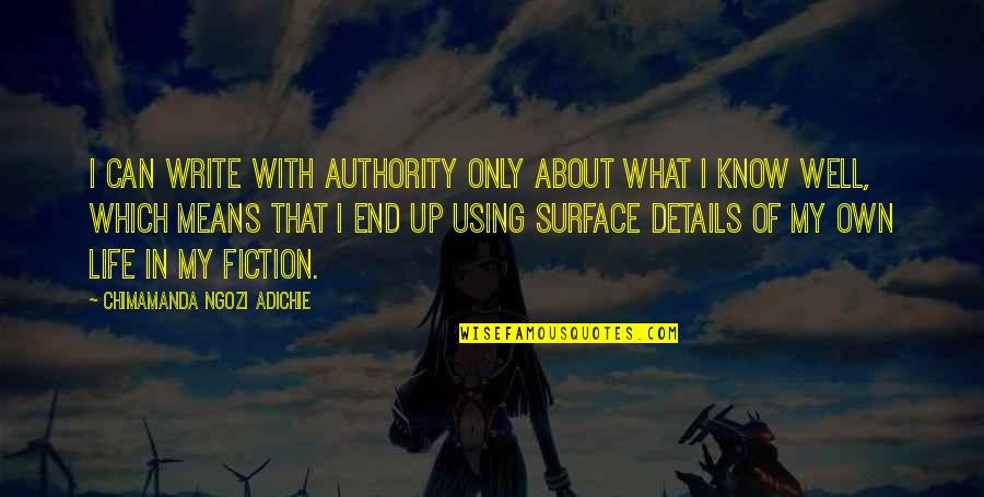 It All About Details Quotes By Chimamanda Ngozi Adichie: I can write with authority only about what