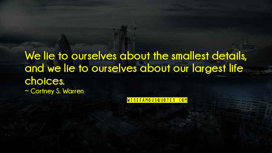 It All About Details Quotes By Cortney S. Warren: We lie to ourselves about the smallest details,