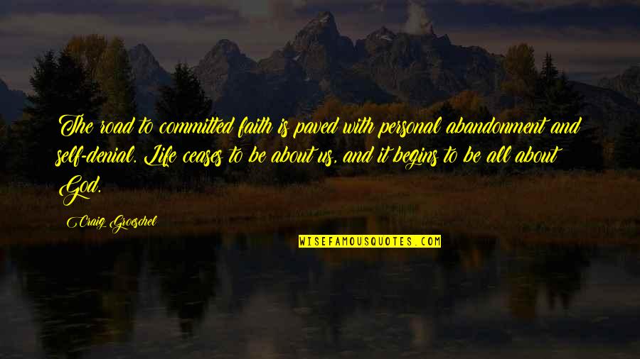 It All About God Quotes By Craig Groeschel: The road to committed faith is paved with