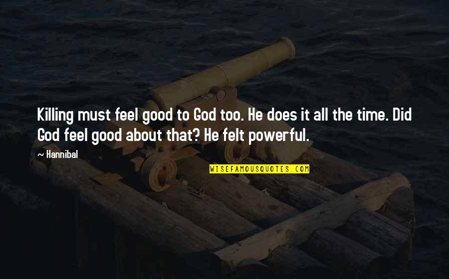 It All About God Quotes By Hannibal: Killing must feel good to God too. He
