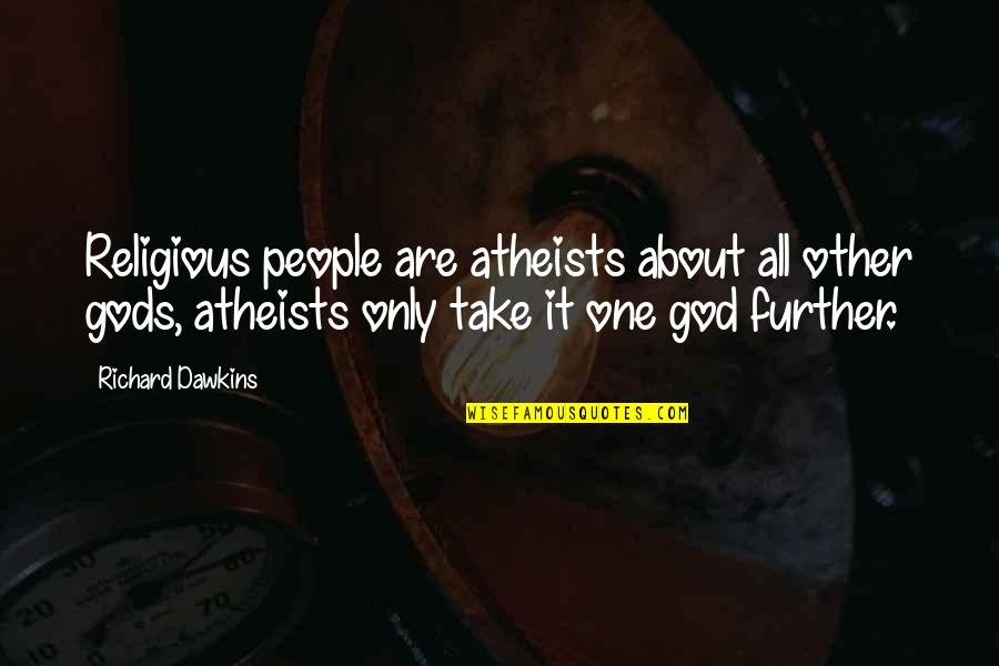 It All About God Quotes By Richard Dawkins: Religious people are atheists about all other gods,