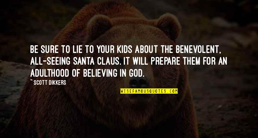 It All About God Quotes By Scott Dikkers: Be sure to lie to your kids about