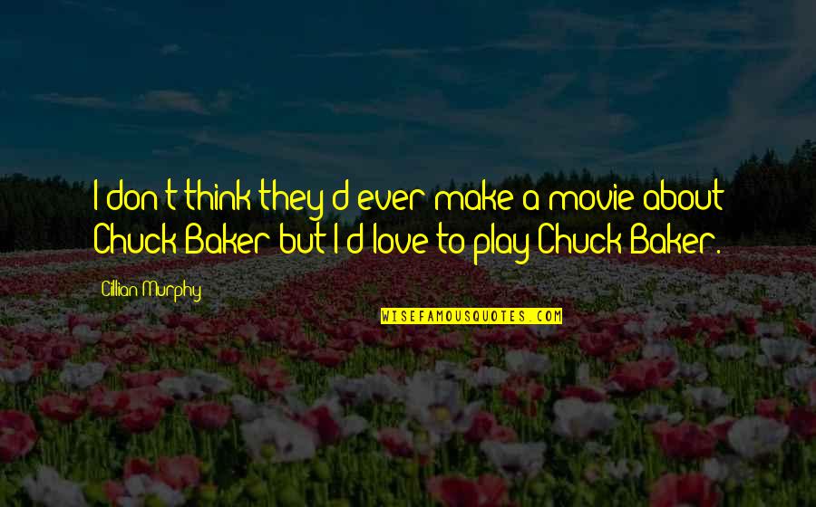 It All About Love Movie Quotes By Cillian Murphy: I don't think they'd ever make a movie