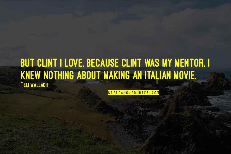 It All About Love Movie Quotes By Eli Wallach: But Clint I love, because Clint was my