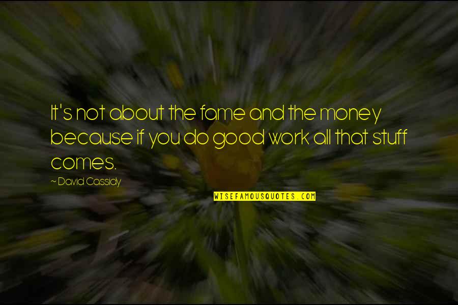 It All About Money Quotes By David Cassidy: It's not about the fame and the money