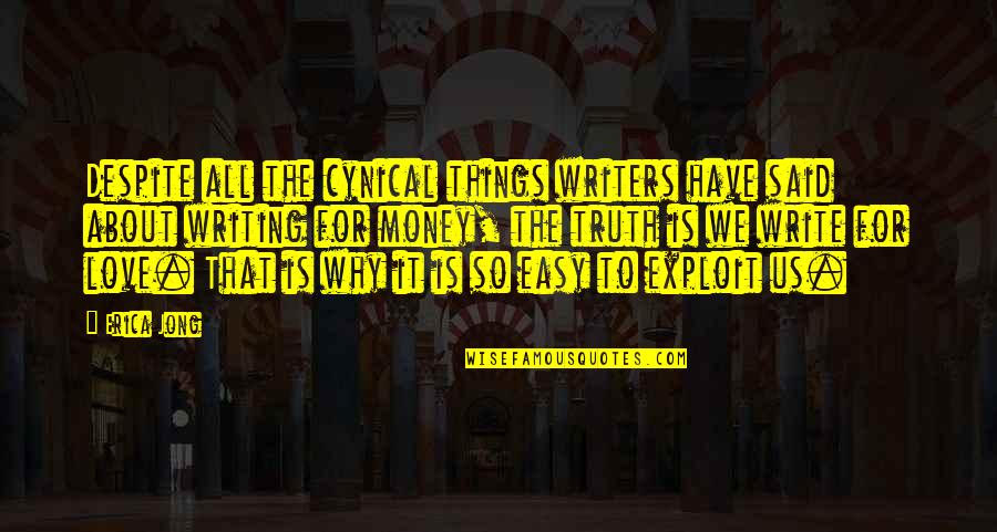 It All About Money Quotes By Erica Jong: Despite all the cynical things writers have said