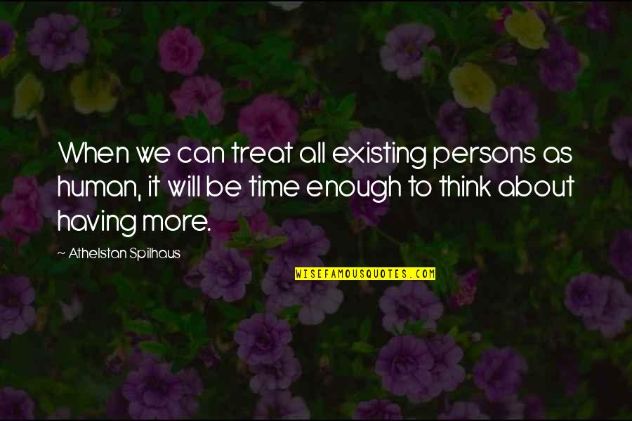 It All About Time Quotes By Athelstan Spilhaus: When we can treat all existing persons as