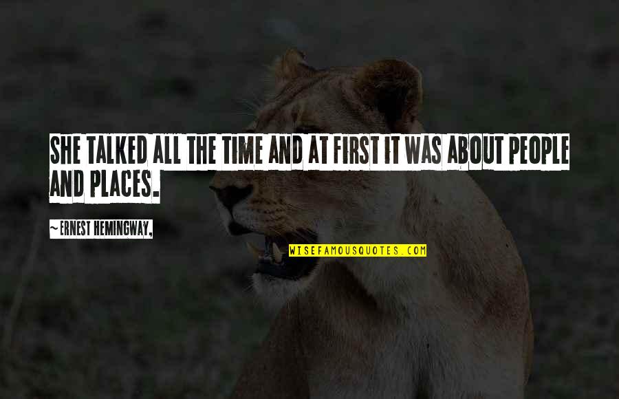 It All About Time Quotes By Ernest Hemingway,: She talked all the time and at first