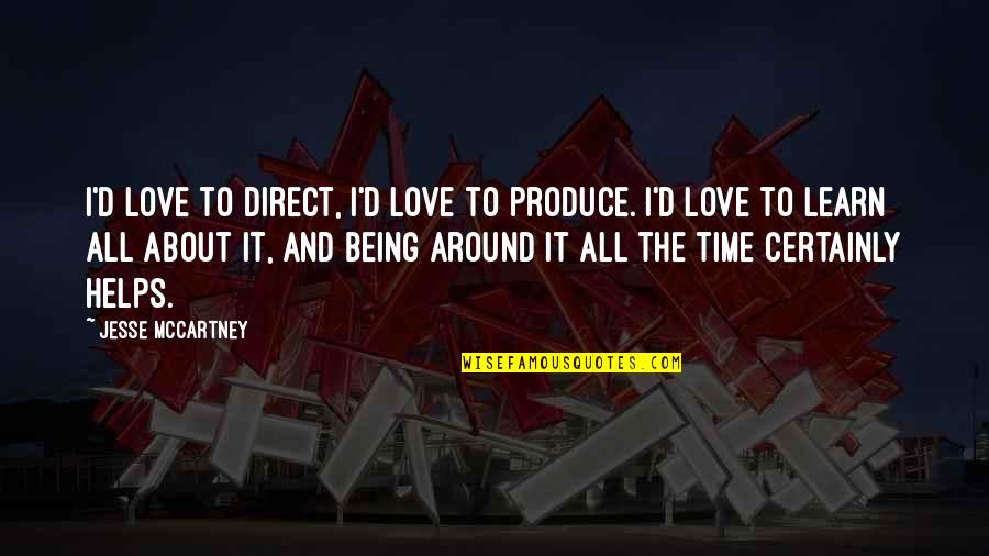 It All About Time Quotes By Jesse McCartney: I'd love to direct, I'd love to produce.