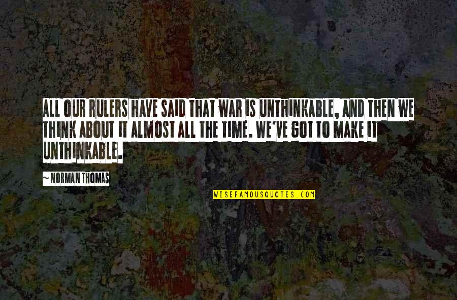 It All About Time Quotes By Norman Thomas: All our rulers have said that war is