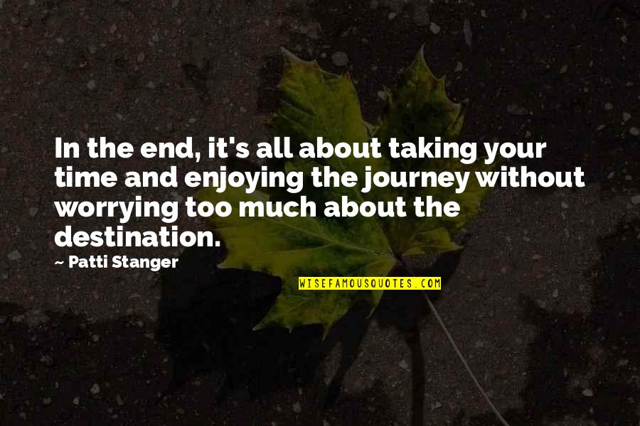 It All About Time Quotes By Patti Stanger: In the end, it's all about taking your