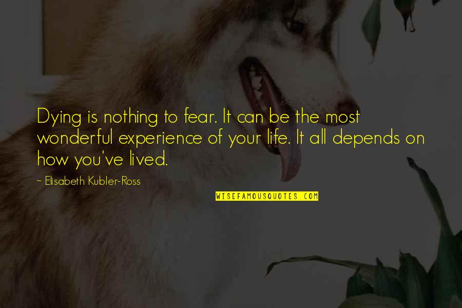 It All Depends Quotes By Elisabeth Kubler-Ross: Dying is nothing to fear. It can be