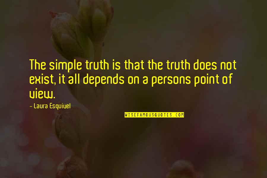 It All Depends Quotes By Laura Esquivel: The simple truth is that the truth does