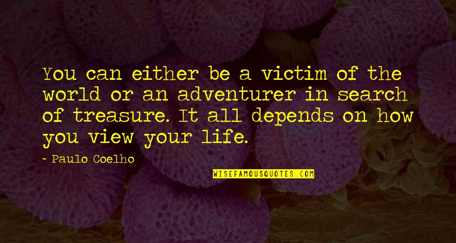 It All Depends Quotes By Paulo Coelho: You can either be a victim of the