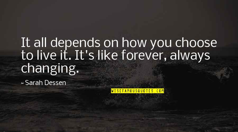 It All Depends Quotes By Sarah Dessen: It all depends on how you choose to