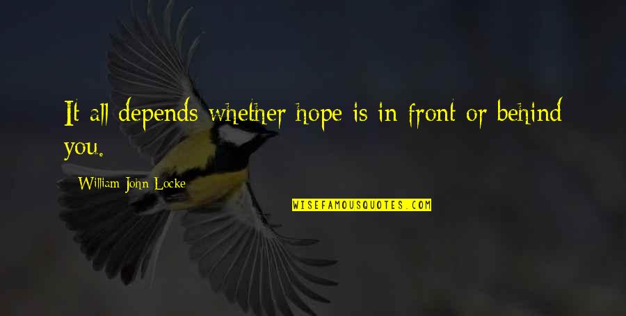 It All Depends Quotes By William John Locke: It all depends whether hope is in front