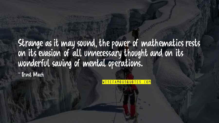 It All Mental Quotes By Ernst Mach: Strange as it may sound, the power of