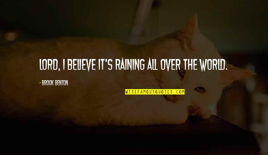 It All Over Quotes By Brook Benton: Lord, I believe it's raining all over the