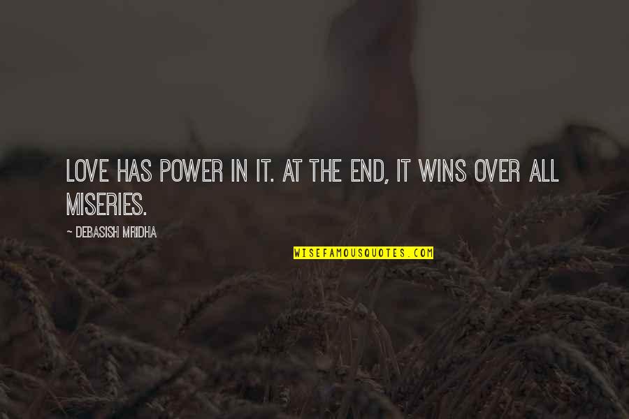 It All Over Quotes By Debasish Mridha: Love has power in it. At the end,