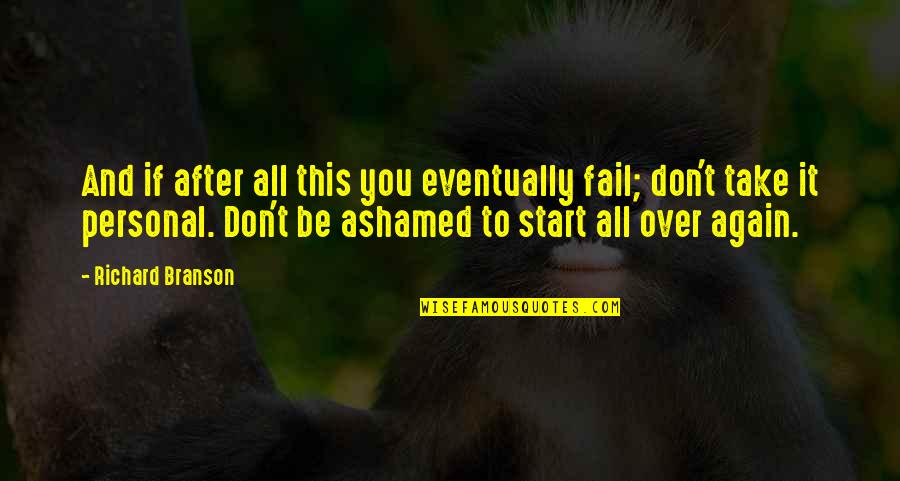 It All Over Quotes By Richard Branson: And if after all this you eventually fail;