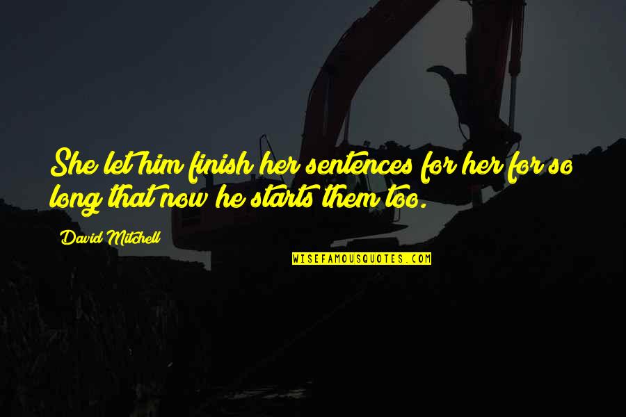 It All Starts With You Quotes By David Mitchell: She let him finish her sentences for her