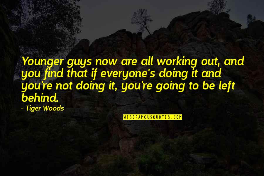 It All Working Out Quotes By Tiger Woods: Younger guys now are all working out, and