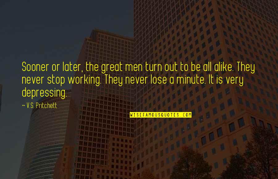 It All Working Out Quotes By V.S. Pritchett: Sooner or later, the great men turn out