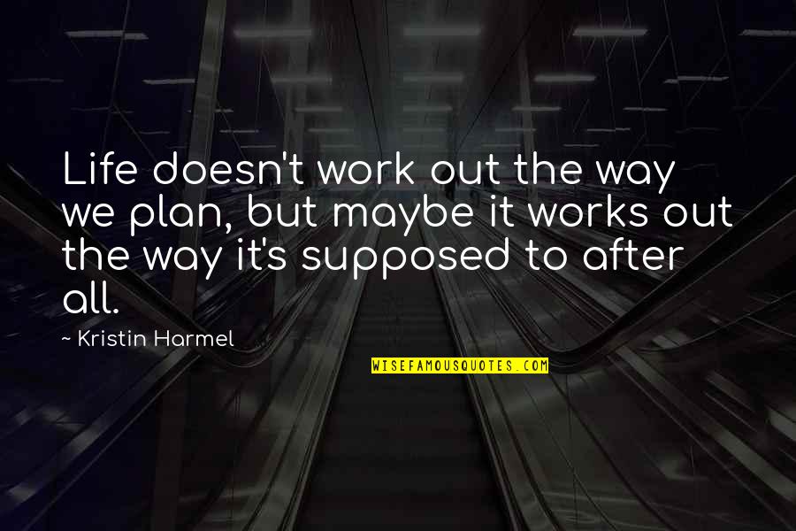 It All Works Out Quotes By Kristin Harmel: Life doesn't work out the way we plan,
