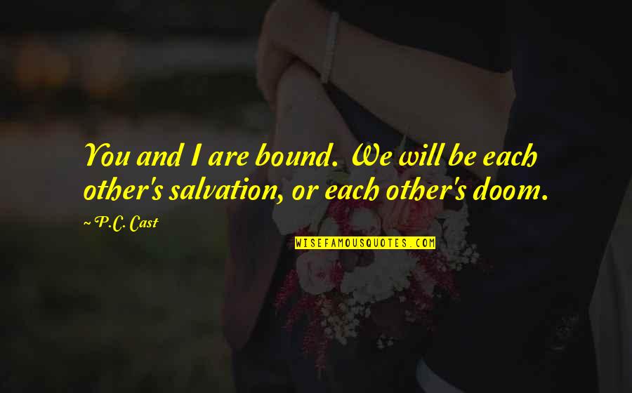 It Almost Being Friday Quotes By P.C. Cast: You and I are bound. We will be