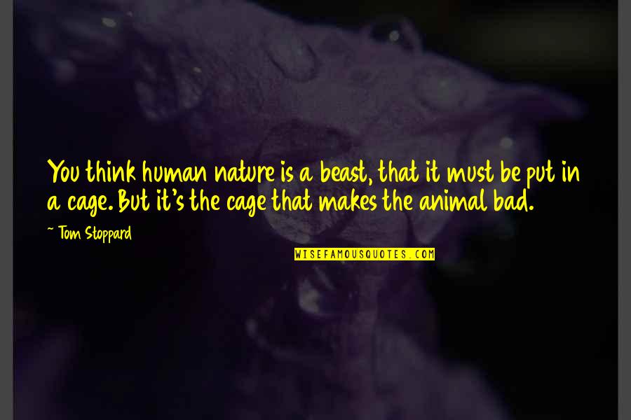It Always Gets Better Quotes By Tom Stoppard: You think human nature is a beast, that