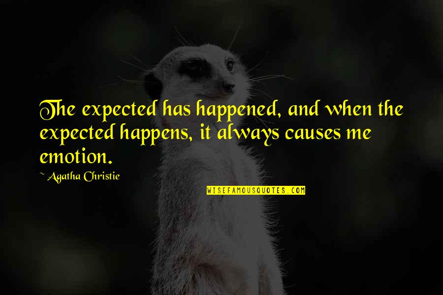 It Always Happens To Me Quotes By Agatha Christie: The expected has happened, and when the expected