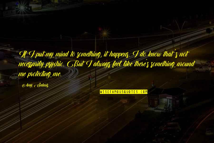 It Always Happens To Me Quotes By Amy Sedaris: If I put my mind to something, it