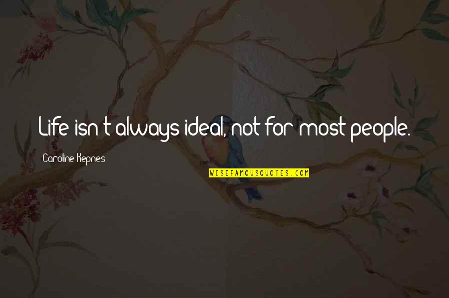 It Always Sunny In Philadelphia Jabroni Quotes By Caroline Kepnes: Life isn't always ideal, not for most people. It Always Sunny In Philadelphia Jabroni Quotes By Caroline Kepnes: Life isn't always ideal, not for most people.